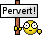 pervert!